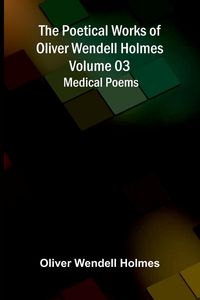 Produktbild: The Poetical Works of Oliver Wendell Holmes - Volume 03