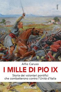Produktbild: I Mille di Pio IX. Storia dei volontari pontifici che combatterono contro l'Unit&agrave; d'Italia