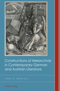 Bild vom Artikel Constructions of Melancholy in Contemporary German and Austrian Literature vom Autor Anna O'Driscoll
