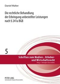 Produktbild: Die rechtliche Behandlung der Erbringung unbestellter Leistungen nach &sect; 241a BGB