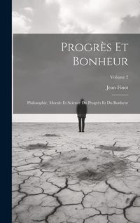 Produktbild: Progr&egrave;s Et Bonheur: Philosophie, Morale Et Science Du Progr&egrave;s Et Du Bonheur; Volume 2