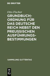 Produktbild: Grundbuchordnung f&uuml;r das Deutsche Reich nebst den preu&szlig;ischen Ausf&uuml;hrungsbestimmungen