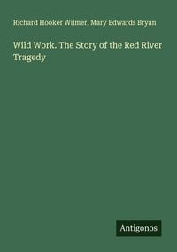 Produktbild: Wild Work. The Story of the Red River Tragedy