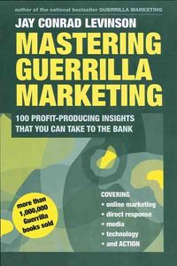 Produktbild: Mastering Guerrilla Marketing: 100 Profit-Producing Insights That You Can Take to the Bank