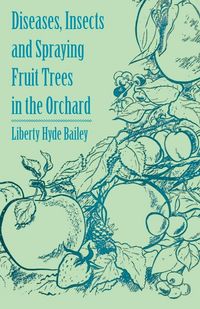 Produktbild: Diseases, Insects and Spraying Fruit Trees in the Orchard