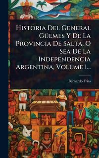 Produktbild: Historia Del General G&Atilde;1/4emes Y De La Provincia De Salta, O Sea De La Independencia Argentina, Volume 1...