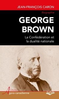 Produktbild: George Brown : La Confederation et la dualite nationale