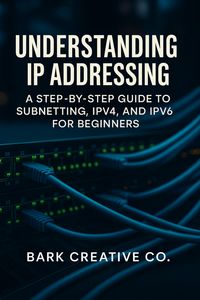 Produktbild: Understanding IP Addressing: A Step-by-Step Guide to Subnetting, IPV4, and IPV6 for Beginners