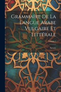 Produktbild: Gramma&iacute;re De La Langue Arabe Vulgaire Et Litt&eacute;rale; Volume 1