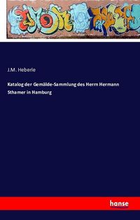 Produktbild: Katalog der Gem&auml;lde-Sammlung des Herrn Hermann Sthamer in Hamburg