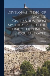 Produktbild: Development [sic] of Japanese Civilization From Mythical Age to the Time of Decline of Shogunal Power