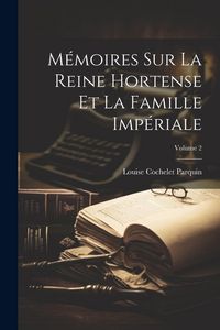 Produktbild: M&eacute;moires Sur La Reine Hortense Et La Famille Imp&eacute;riale; Volume 2