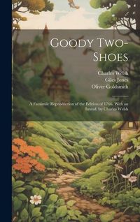 Produktbild: Goody Two-Shoes; a Facsimile Reproduction of the Edition of 1766, With an Introd. by Charles Welsh