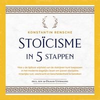 Produktbild: Sto&iuml;cisme in 5 stappen: Hoe u de tijdloze wijsheid van de sto&iuml;cijnen kunt toepassen in het moderne dagelijks leven om ijzeren discipline, innerlijke rust, veerkracht en bescheidenheid te bereiken