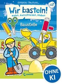 Produktbild: Wir basteln! - Malen, Ausschneiden, Kleben - Baustelle