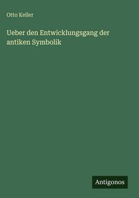 Produktbild: Ueber den Entwicklungsgang der antiken Symbolik