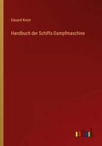 Produktbild: Handbuch der Schiffs-Dampfmaschine