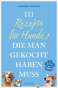 Produktbild: 111 Rezepte f&uuml;r Hunde, die man gekocht haben muss