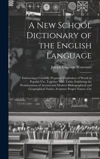 Produktbild: A New School Dictionary of the English Language: Embracing a Carefully Prepared Vocabulary of Words in Popular Use, Together With Tables Exhibiting th