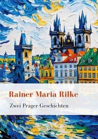 Produktbild: Rainer Maria Rilke: Zwei Prager Geschichten. Vollst&auml;ndige Neuausgabe