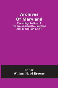 Produktbild: Archives Of Maryland; Proceedings And Acts Of The General Assembly Of Maryland April 26, 1700- May 3, 1704