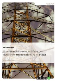 Produktbild: Eine Branchenstrukturanalyse des deutschen Strommarktes nach Porter