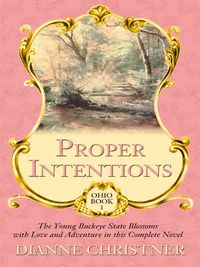 Produktbild: Proper Intentions: The Young Buckeye State Blossoms with Love and Adventure in This Complete Novel