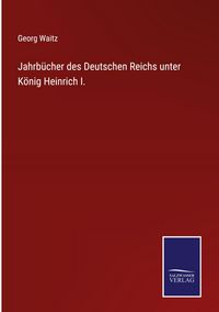 Produktbild: Jahrb&uuml;cher des Deutschen Reichs unter K&ouml;nig Heinrich I.