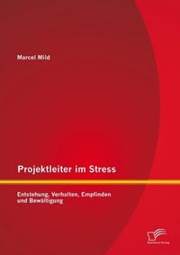 Produktbild: Projektleiter im Stress: Entstehung, Verhalten, Empfinden und Bew&auml;ltigung