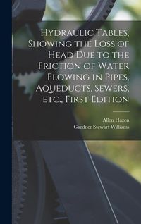 Produktbild: Hydraulic tables, showing the loss of head due to the friction of water flowing in pipes, aqueducts, sewers, etc., First Edition