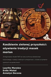 Produktbild: Rze&iquest;bienie zielonej przysz&iquest;o&iquest;ci: o&iquest;ywienie tradycji masek morion