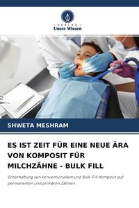 Produktbild: Es ist Zeit f&uuml;r eine Neue &Auml;ra von Komposit f&uuml;r Milchz&auml;hne - Bulk Fill