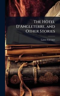Produktbild: The H&Atilde;&acute;tel D'Angleterre, and Other Stories
