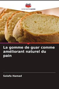 Produktbild: La gomme de guar comme am&eacute;liorant naturel du pain