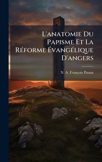Produktbild: L'anatomie Du Papisme Et La R&Atilde;(c)forme &Atilde;vang&Atilde;(c)lique D'angers