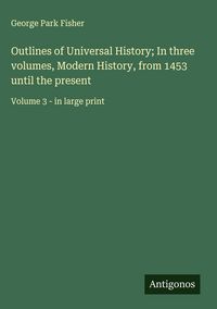 Produktbild: Outlines of Universal History; In three volumes, Modern History, from 1453 until the present