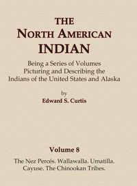 Produktbild: The North American Indian Volume 8 - The Nez Perces, Wallawalla, Umatilla, Cayuse, The Chinookan Tribes