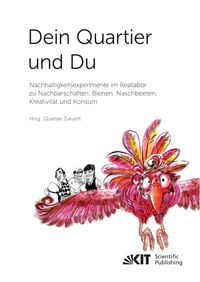 Produktbild: Dein Quartier und Du &ndash; Nachhaltigkeitsexperimente im Reallabor zu Nachbarschaften, Bienen, Naschbeeten, Kreativit&auml;t und Konsum