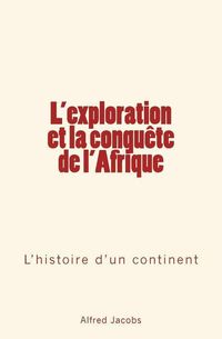 Produktbild: L'exploration et la conqu&ecirc;te de l'Afrique: L'histoire d'un continent