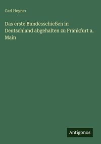 Produktbild: Das erste Bundesschie&szlig;en in Deutschland abgehalten zu Frankfurt a. Main