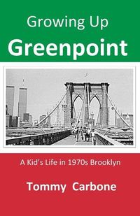 Produktbild: Growing up Greenpoint - A Kid's Life in 1970s Brooklyn