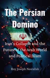 Produktbild: The Persian Domino Iran's Collapse and the Future of the Arab World and Political Islam (Lebanon The Story of an Unfinished Nation, #4)