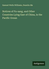 Produktbild: Notices of Fu-sang, and Other Countries Lying East of China, in the Pacific Ocean
