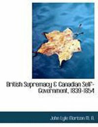 Produktbild: British Supremacy & Canadian Self-Government, 1839-1854