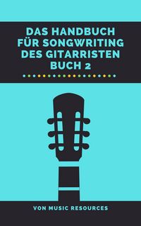 Produktbild: Das Handbuch f&uuml;r Songwriting des Gitarristen