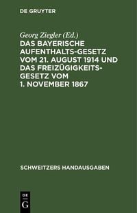 Produktbild: Das bayerische Aufenthaltsgesetz vom 21. August 1914 und das Freiz&uuml;gigkeitsgesetz vom 1. November 1867