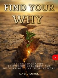 Produktbild: FIND YOUR WHY: The Practical Guide to Overcoming Burnout and Discovering Your Purpose at Work