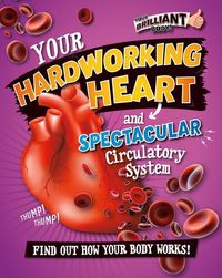Produktbild: Your Hardworking Heart and Spectacular Circulatory System