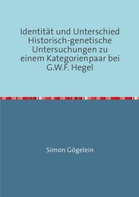 Produktbild: Identit&auml;t und Unterschied Historisch-genetische Untersuchungen zu einem Kategorienpaar bei G.W.F. Hegel