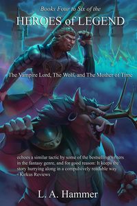 Produktbild: Books Four to Six of the Heroes of Legend: The Vampire Lord, The Wolf, and The Mother of Time (Books of Heroes of Legend Collection, #7)